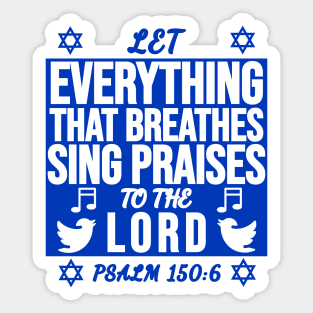 Psalm 150:6 Let All That Breathes Sing Praises To The Lord Sticker